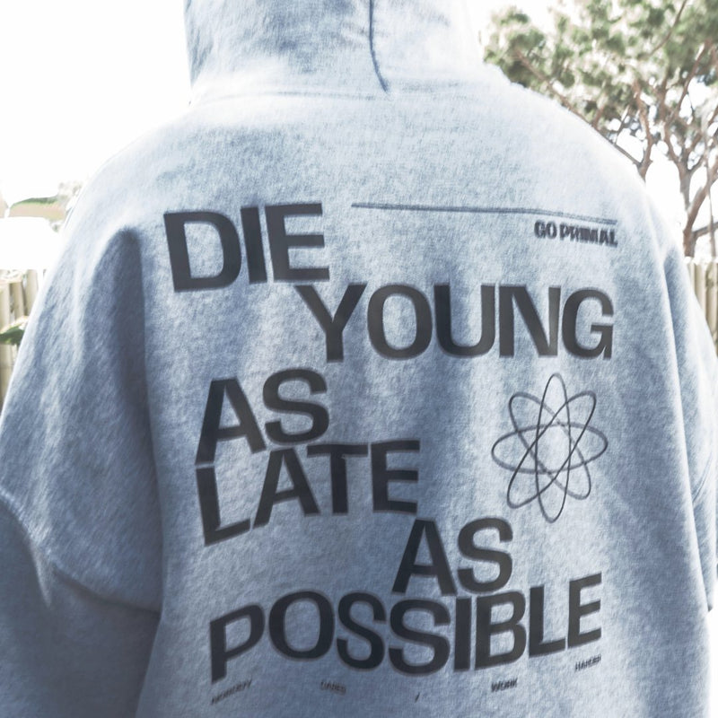 The Die Young As Late As Possible Hoodie - GO PRIMALHoodieGO PRIMAL